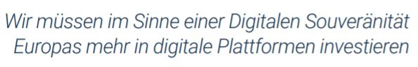 Zitat "Wir müssen im Sinne einer Digitalen Souveränität Europas mehr in digitale Plattformen investieren"